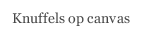Knuffels op canvas