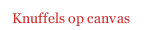 Knuffels op canvas