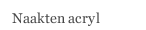 Naakten acryl